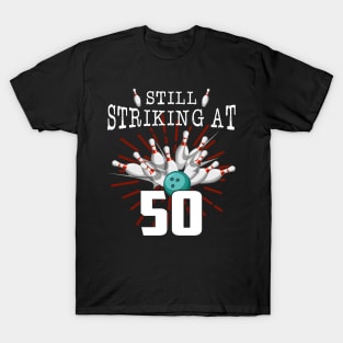 Still Striking At 50 Bowling Birthday Party Celebration T-Shirt